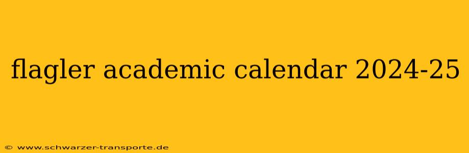 flagler academic calendar 2024-25