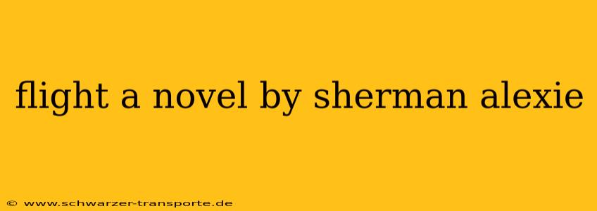 flight a novel by sherman alexie
