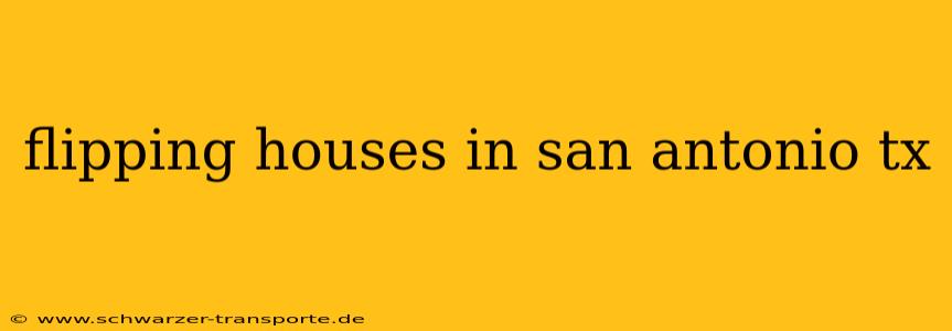 flipping houses in san antonio tx