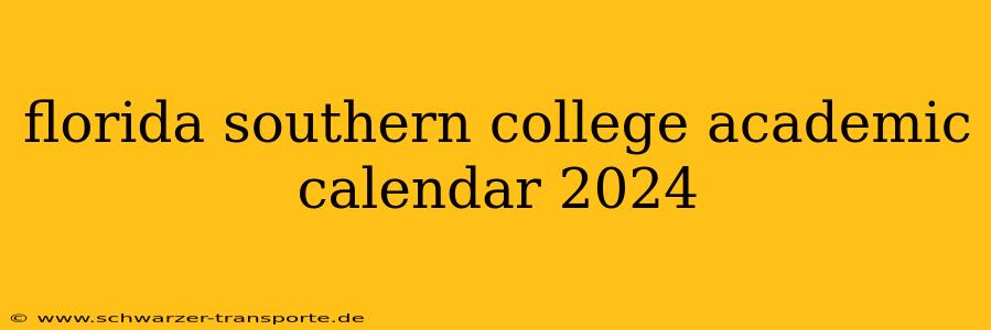 florida southern college academic calendar 2024