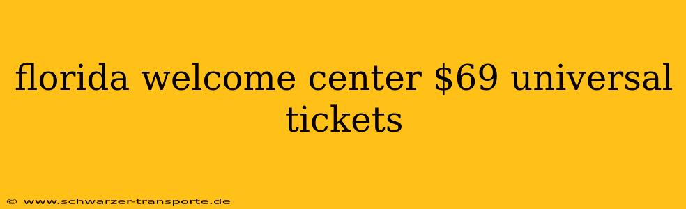 florida welcome center $69 universal tickets