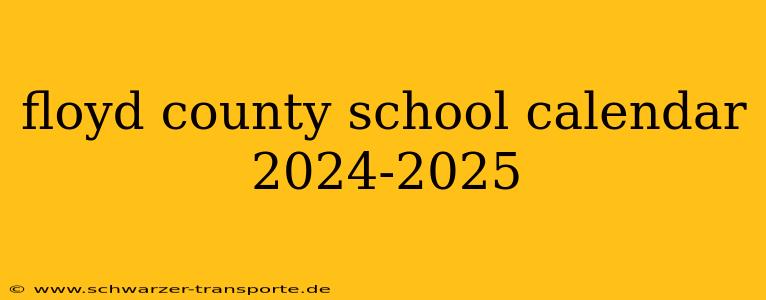 floyd county school calendar 2024-2025