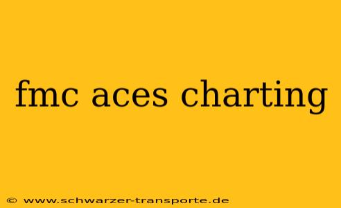 fmc aces charting