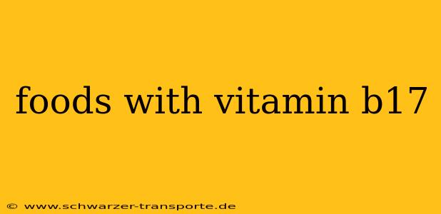 foods with vitamin b17