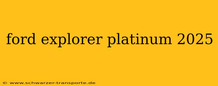 ford explorer platinum 2025