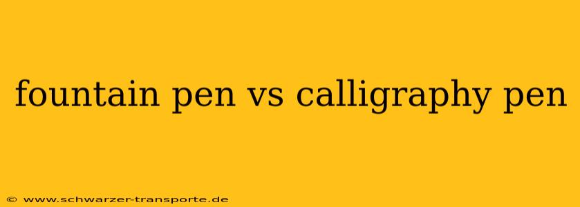 fountain pen vs calligraphy pen
