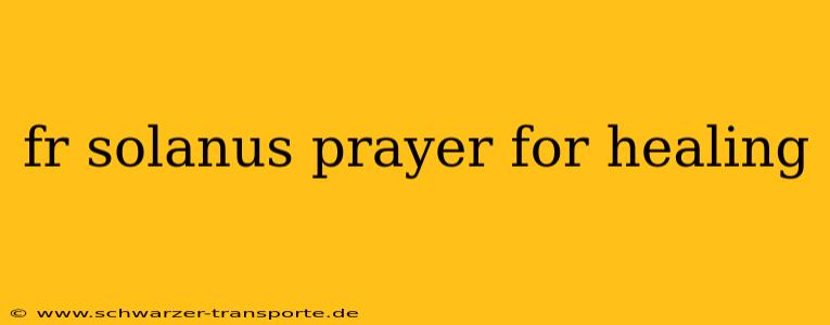 fr solanus prayer for healing