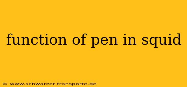 function of pen in squid