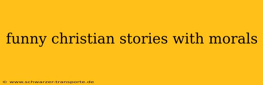 funny christian stories with morals