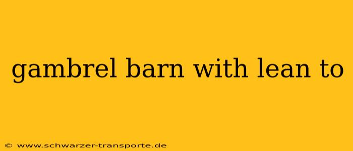 gambrel barn with lean to
