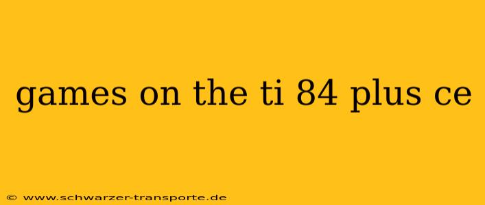 games on the ti 84 plus ce