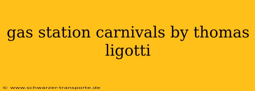 gas station carnivals by thomas ligotti