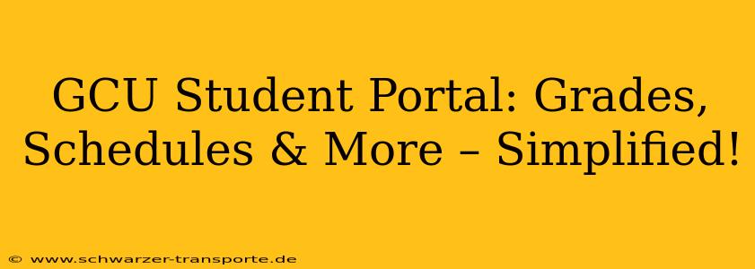 GCU Student Portal: Grades, Schedules & More – Simplified!