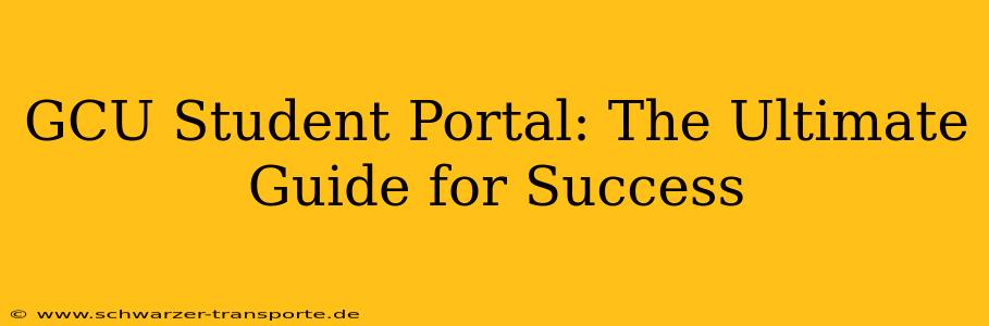 GCU Student Portal: The Ultimate Guide for Success
