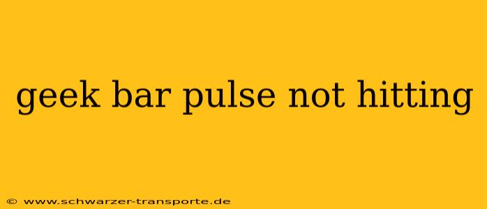 geek bar pulse not hitting