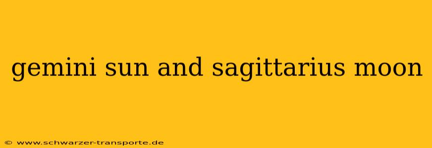 gemini sun and sagittarius moon