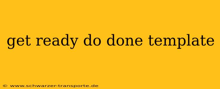 get ready do done template