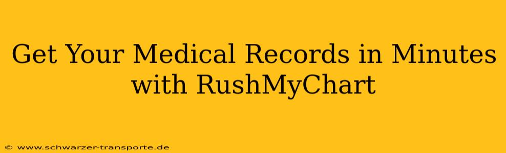 Get Your Medical Records in Minutes with RushMyChart