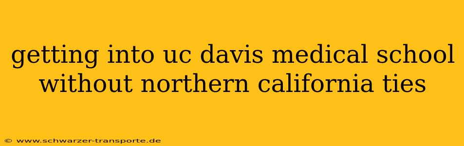 getting into uc davis medical school without northern california ties