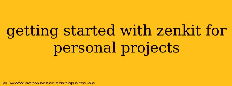 getting started with zenkit for personal projects
