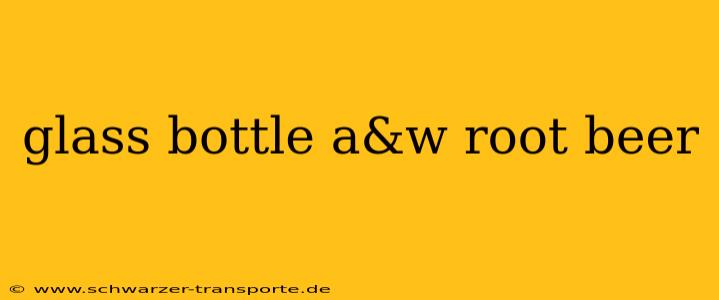 glass bottle a&w root beer
