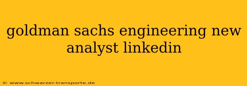 goldman sachs engineering new analyst linkedin