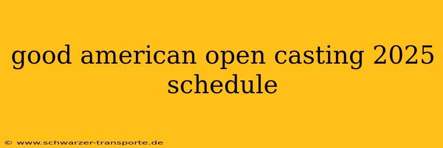 good american open casting 2025 schedule