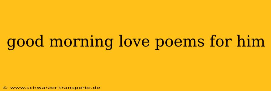 good morning love poems for him