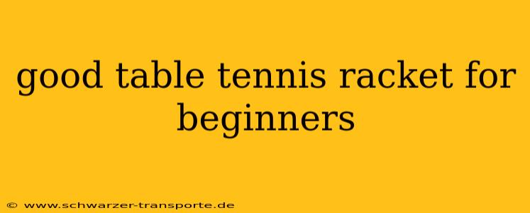 good table tennis racket for beginners