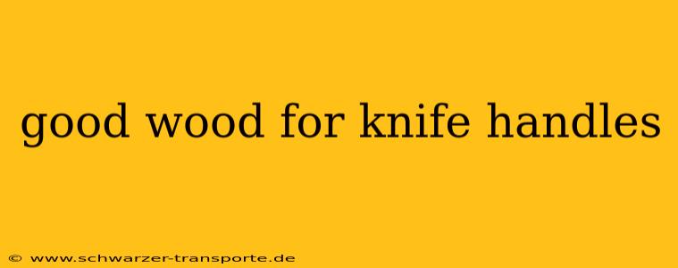 good wood for knife handles