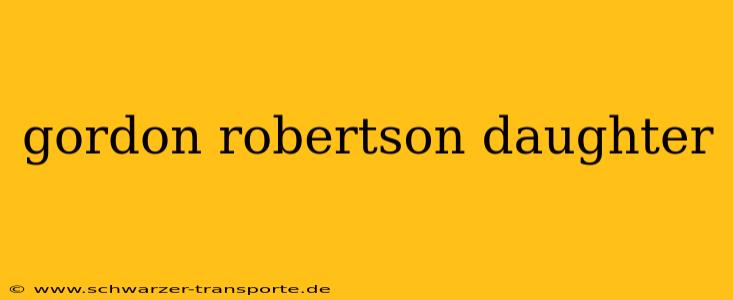 gordon robertson daughter
