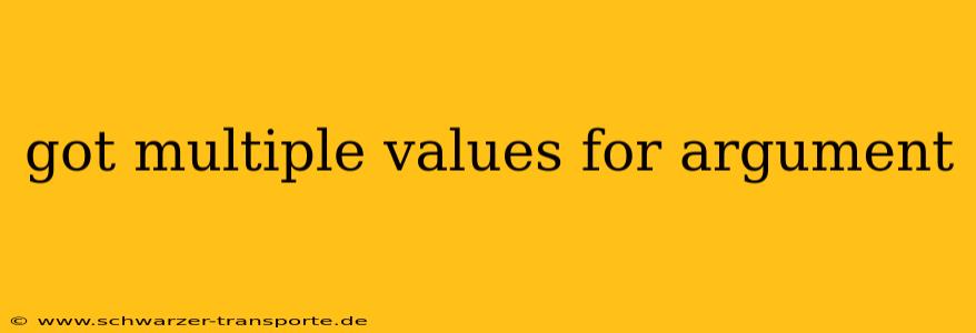 got multiple values for argument