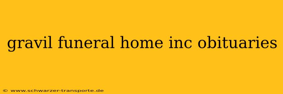 gravil funeral home inc obituaries