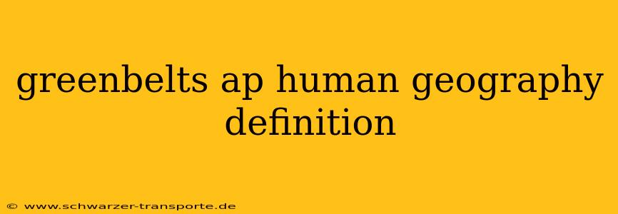 greenbelts ap human geography definition