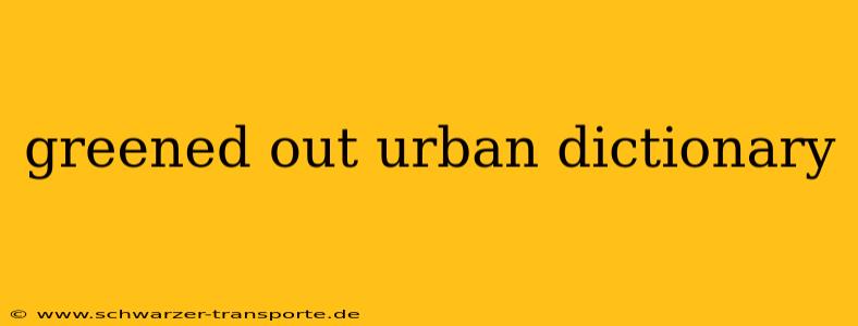 greened out urban dictionary
