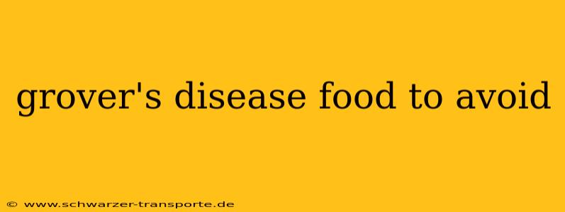 grover's disease food to avoid