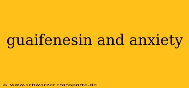 guaifenesin and anxiety