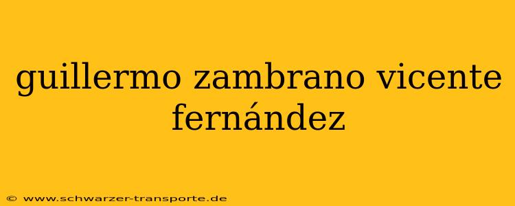 guillermo zambrano vicente fernández