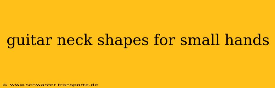 guitar neck shapes for small hands