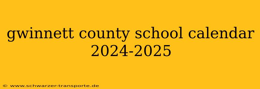 gwinnett county school calendar 2024-2025