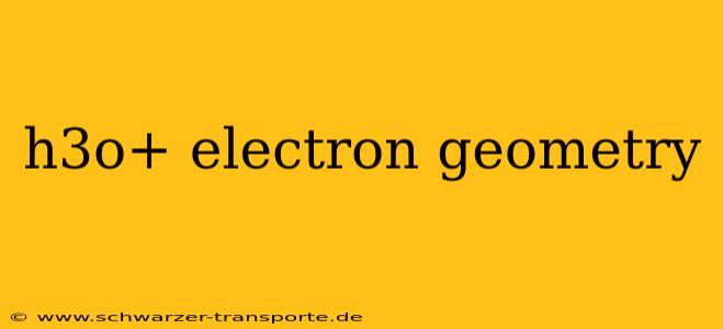 h3o+ electron geometry