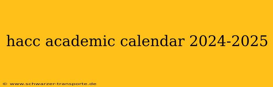 hacc academic calendar 2024-2025