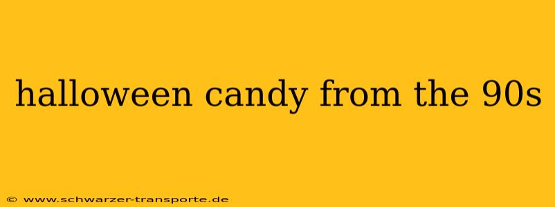 halloween candy from the 90s