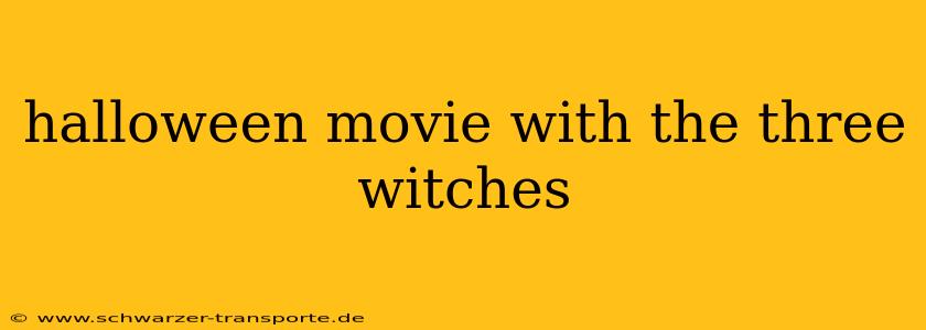 halloween movie with the three witches
