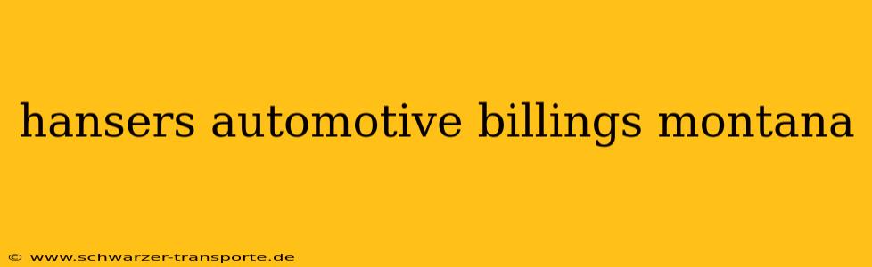 hansers automotive billings montana