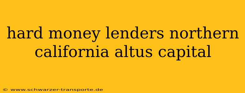 hard money lenders northern california altus capital