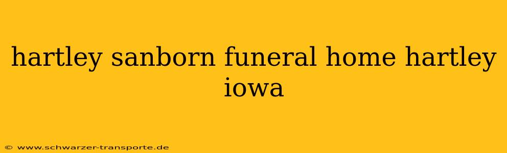 hartley sanborn funeral home hartley iowa