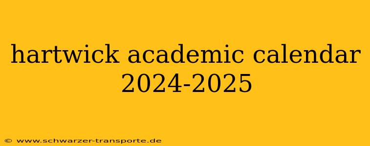 hartwick academic calendar 2024-2025