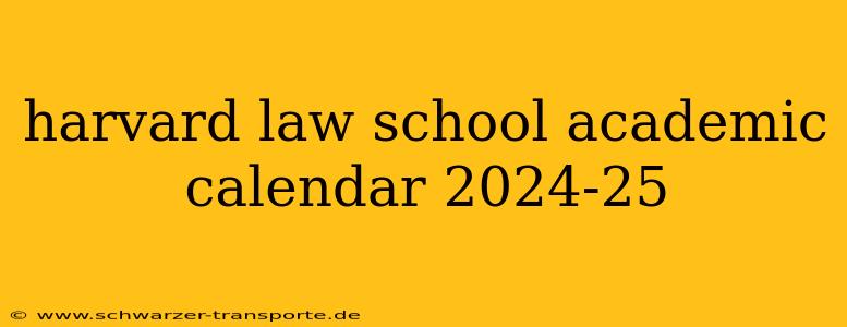 harvard law school academic calendar 2024-25