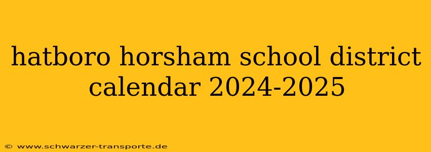 hatboro horsham school district calendar 2024-2025